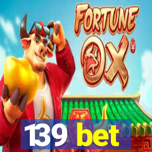 139 bet